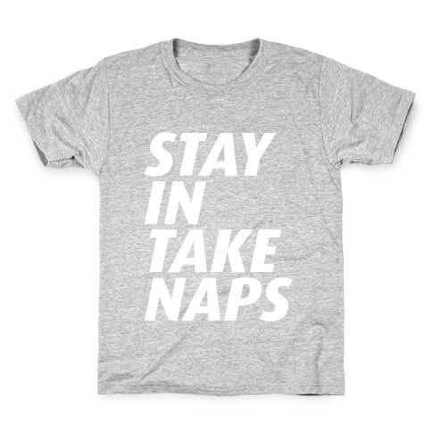 STAY IN TAKE NAPS Kids T-Shirt