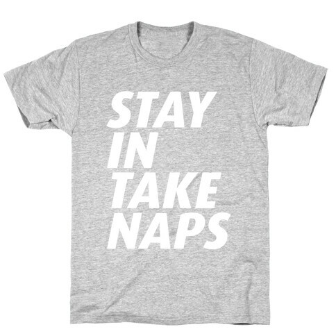 STAY IN TAKE NAPS T-Shirt