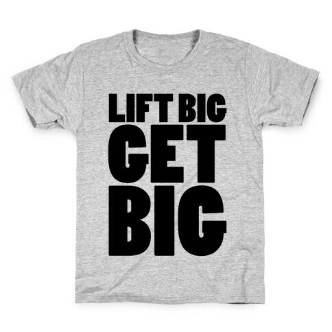 Lift Big Get Big Kids T-Shirt