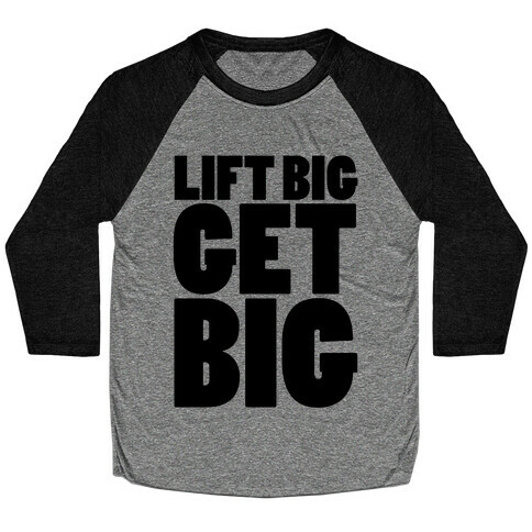 Lift Big Get Big Baseball Tee