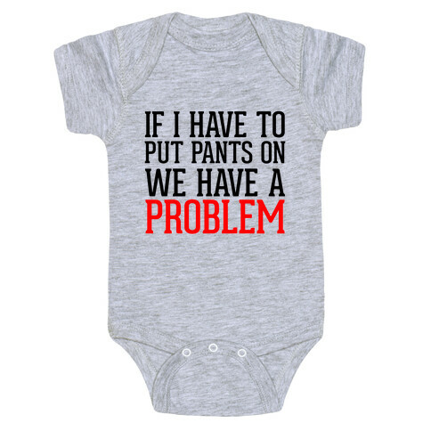 If I Have To Put Pants On Baby One-Piece