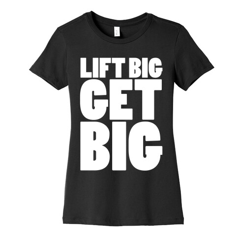 Life Big Get Big Womens T-Shirt