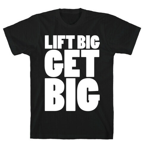 Life Big Get Big T-Shirt