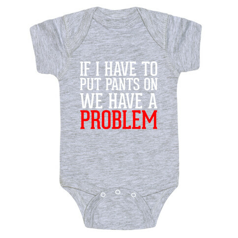 If I Have To Put Pants On Baby One-Piece