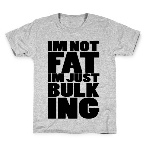 I'm Not Fat I'm Just Bulking Kids T-Shirt