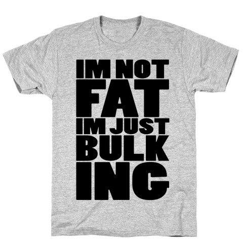 I'm Not Fat I'm Just Bulking T-Shirt