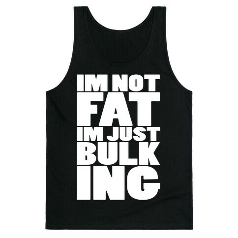 I'm Not Fat I'm Just Bulking Tank Top