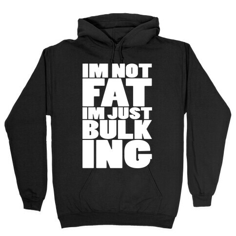 I'm Not Fat I'm Just Bulking Hooded Sweatshirt