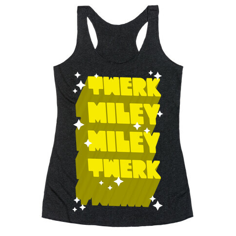 Twerk Miley Miley Twerk Racerback Tank Top