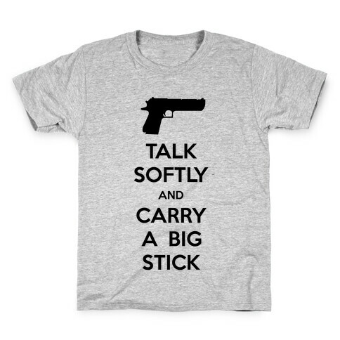 Talk Softly And Carry A Big Stick Kids T-Shirt