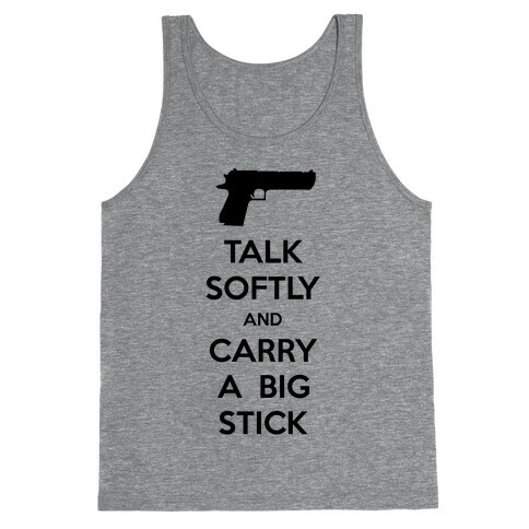 Talk Softly And Carry A Big Stick Tank Top