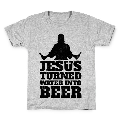 Jesus Turned Water Into Beer Kids T-Shirt