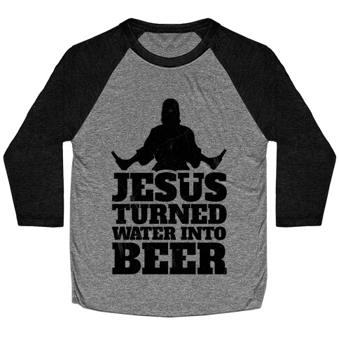 Jesus Turned Water Into Beer Baseball Tee