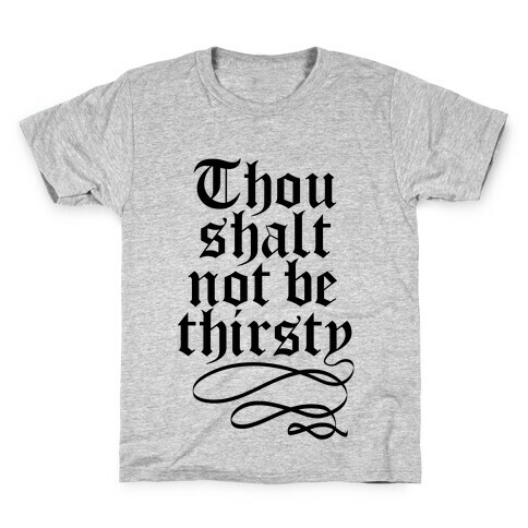 Thou Shalt Not Be Thirsty Kids T-Shirt