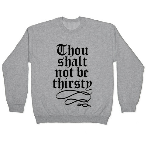 Thou Shalt Not Be Thirsty Pullover