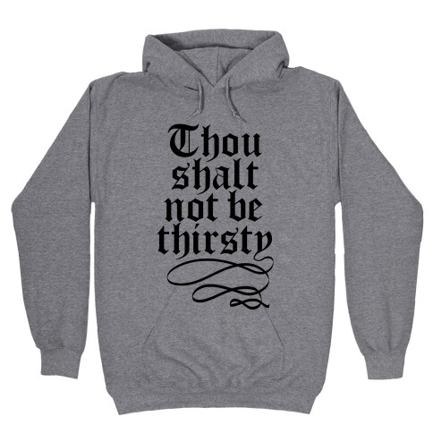 Thou Shalt Not Be Thirsty Hooded Sweatshirt