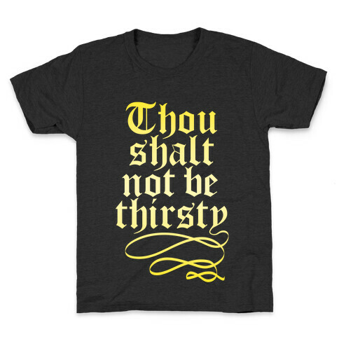 Thou Shalt Not Be Thirsty (Gold) Kids T-Shirt