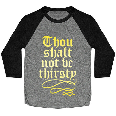Thou Shalt Not Be Thirsty (Gold) Baseball Tee