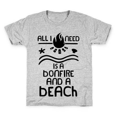 All I Need Is A Bonfire and a Beach Kids T-Shirt