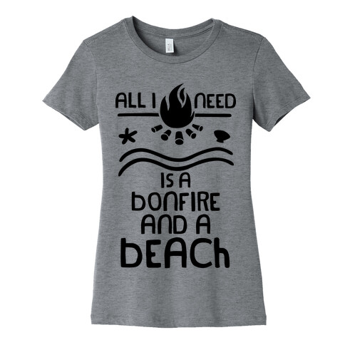 All I Need Is A Bonfire and a Beach Womens T-Shirt