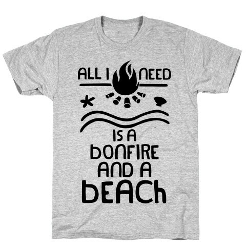 All I Need Is A Bonfire and a Beach T-Shirt