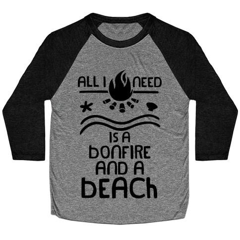 All I Need Is A Bonfire and a Beach Baseball Tee