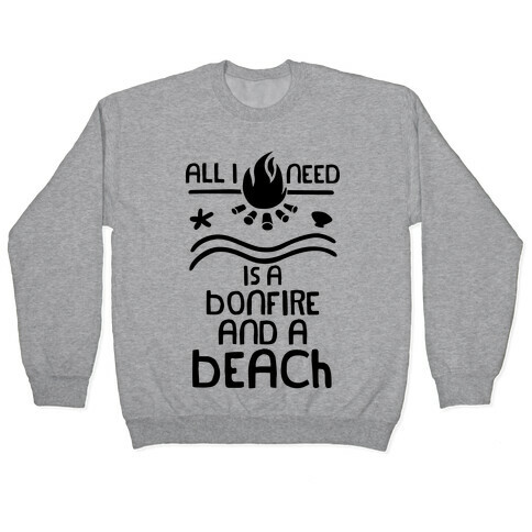 All I Need Is A Bonfire and a Beach Pullover