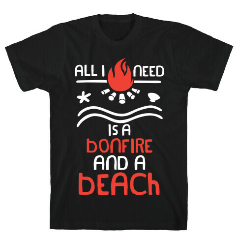 All I Need Is A Bonfire and a Beach (White and Red) T-Shirt