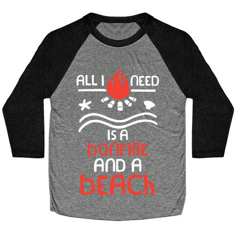 All I Need Is A Bonfire and a Beach (White and Red) Baseball Tee