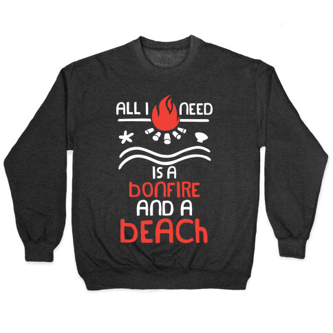 All I Need Is A Bonfire and a Beach (White and Red) Pullover