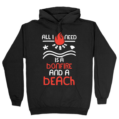 All I Need Is A Bonfire and a Beach (White and Red) Hooded Sweatshirt