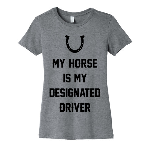 My Horse Is My Designated Driver Womens T-Shirt