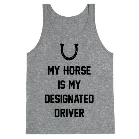 My Horse Is My Designated Driver Tank Top
