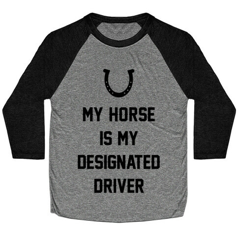 My Horse Is My Designated Driver Baseball Tee