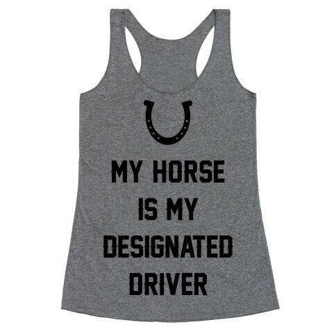 My Horse Is My Designated Driver Racerback Tank Top