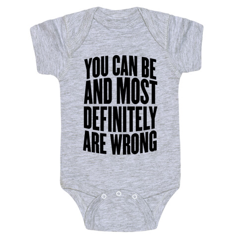 You Can Be And Most Definitely Are Wrong Baby One-Piece