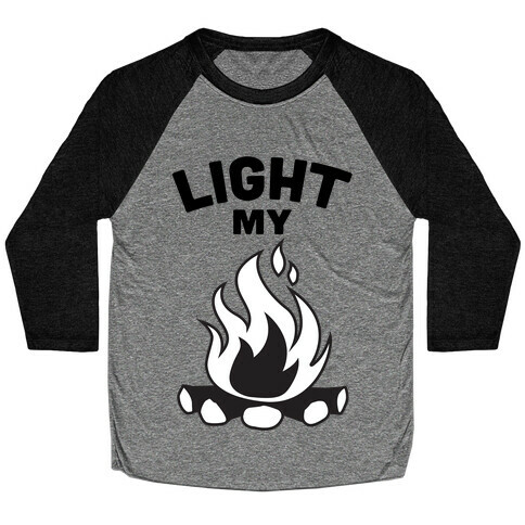 Light my Bonfire Baseball Tee