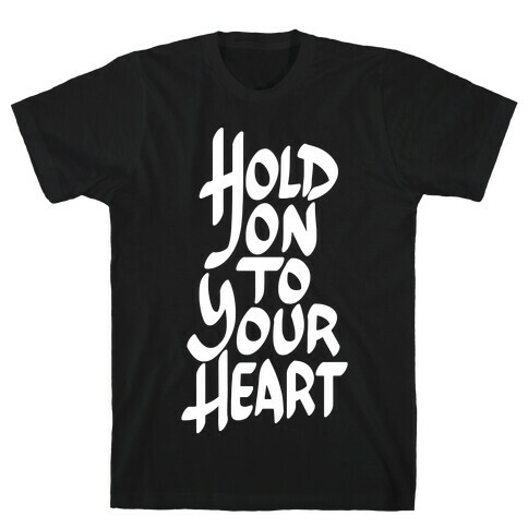 Hold On To Your Heart T-Shirt
