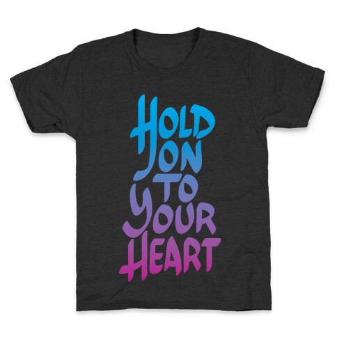 Hold On To Your Heart Kids T-Shirt