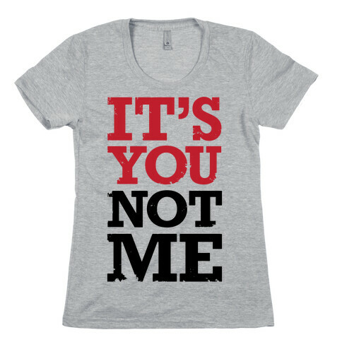 It's You Not Me Womens T-Shirt