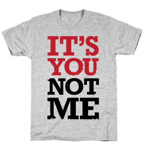 It's You Not Me T-Shirt