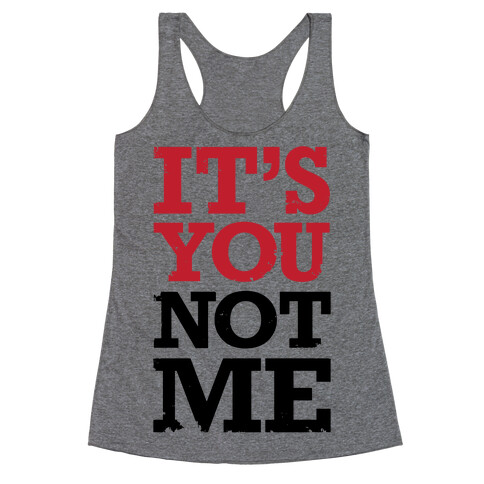 It's You Not Me Racerback Tank Top