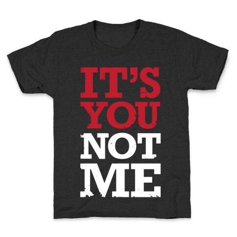 It's You Not Me Kids T-Shirt