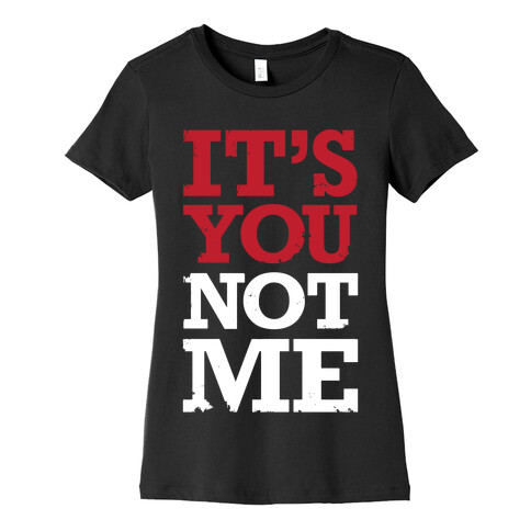 It's You Not Me Womens T-Shirt