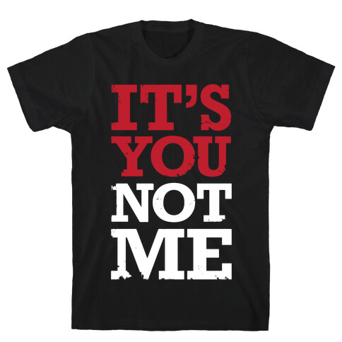 It's You Not Me T-Shirt