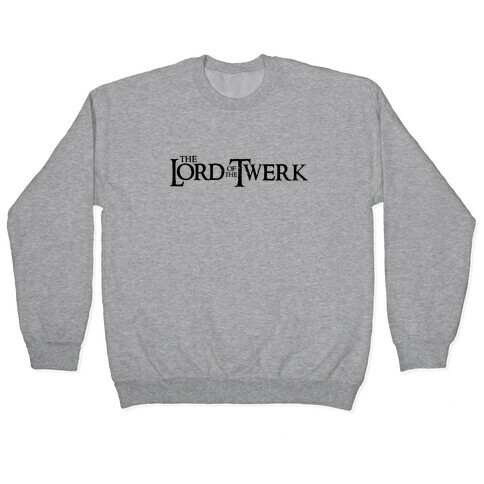 Lord of the Twerk Pullover