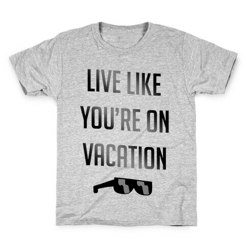 Live Like You're On Vacation Kids T-Shirt