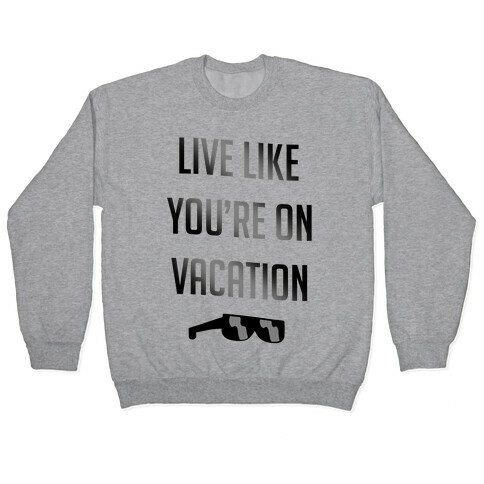Live Like You're On Vacation Pullover