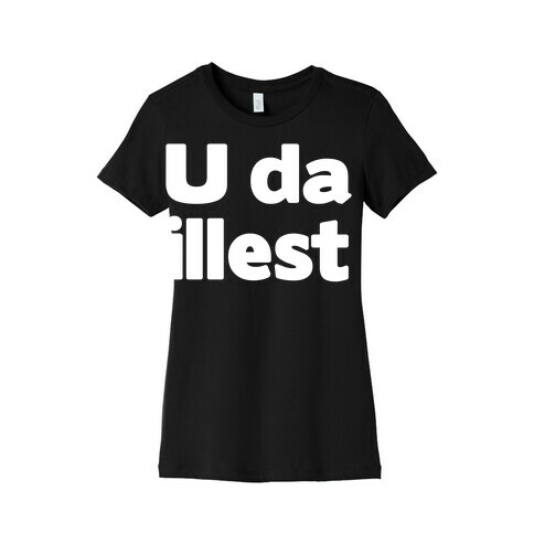 U Da Illest Womens T-Shirt