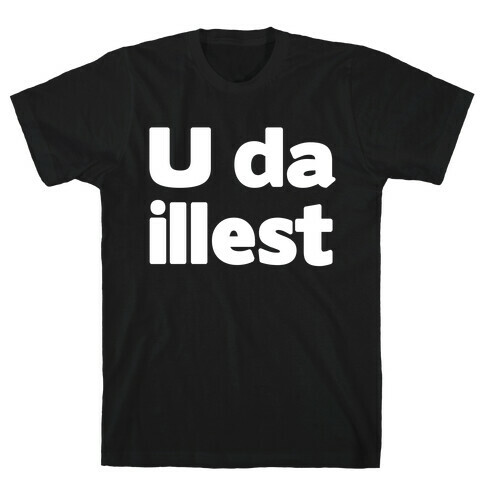 U Da Illest T-Shirt